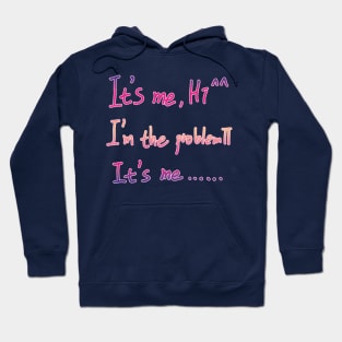 It's Me Hi I'm The Problem It's Me Hoodie